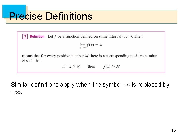 Precise Definitions Similar definitions apply when the symbol is replaced by – . 46