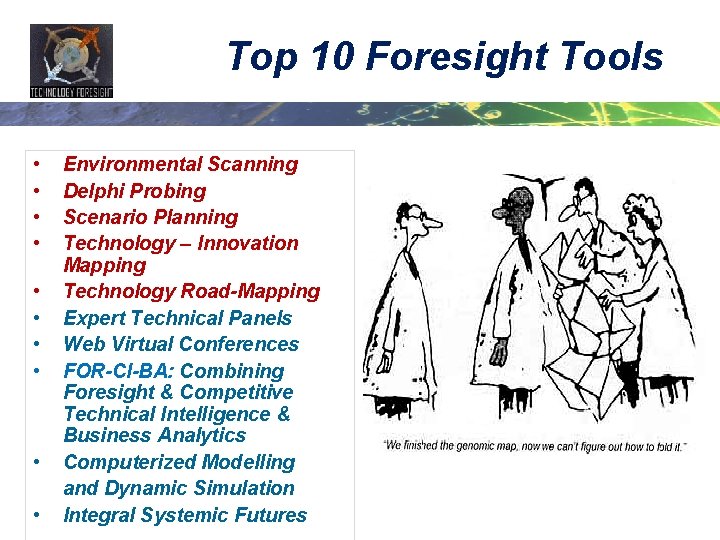 Top 10 Foresight Tools • • • Environmental Scanning Delphi Probing Scenario Planning Technology