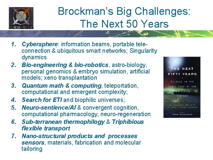 Brockman’s Big Challenges: The Next 50 Years 1. Cybersphere: information beams, portable teleconnection &