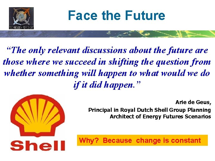 Face the Future “The only relevant discussions about the future are those where we