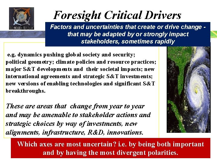 Foresight Critical Drivers Factors and uncertainties that create or drive change that may be