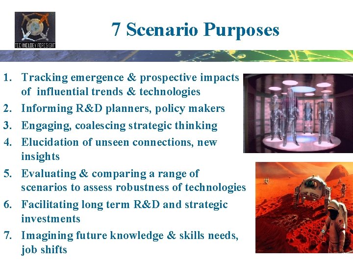 7 Scenario Purposes 1. Tracking emergence & prospective impacts of influential trends & technologies
