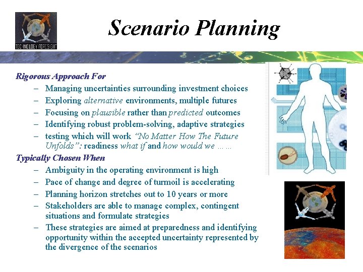 Scenario Planning Rigorous Approach For – Managing uncertainties surrounding investment choices – Exploring alternative