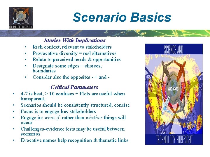 Scenario Basics Stories With Implications • • • Rich context, relevant to stakeholders Provocative