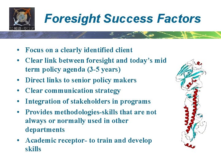 Foresight Success Factors • Focus on a clearly identified client • Clear link between