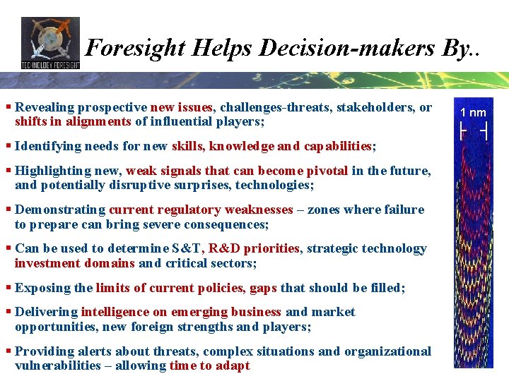 Foresight Helps Decision-makers By. . § Revealing prospective new issues, challenges-threats, stakeholders, or shifts