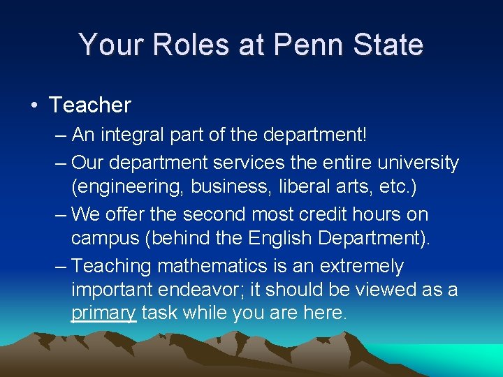 Your Roles at Penn State • Teacher – An integral part of the department!