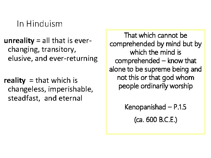 In Hinduism unreality = all that is everchanging, transitory, elusive, and ever-returning reality =