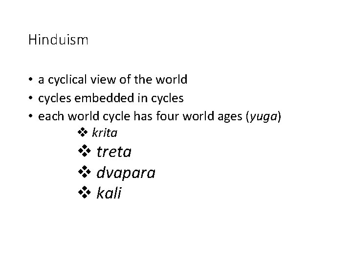 Hinduism • a cyclical view of the world • cycles embedded in cycles •