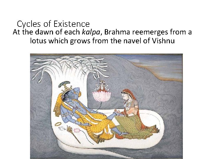 Cycles of Existence At the dawn of each kalpa, Brahma reemerges from a lotus