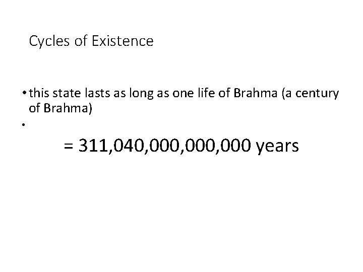 Cycles of Existence • this state lasts as long as one life of Brahma