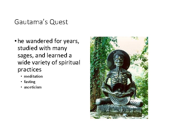 Gautama’s Quest • he wandered for years, studied with many sages, and learned a