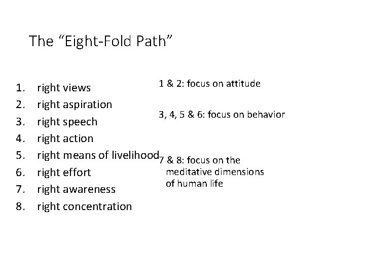 The “Eight-Fold Path” 1. 2. 3. 4. 5. 6. 7. 8. 1 & 2: