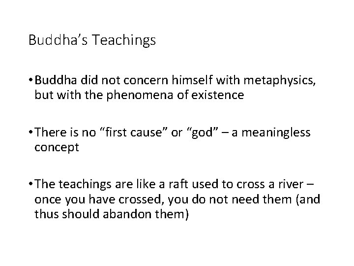 Buddha’s Teachings • Buddha did not concern himself with metaphysics, but with the phenomena