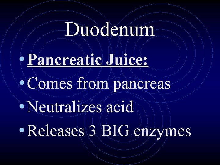 Duodenum • Pancreatic Juice: • Comes from pancreas • Neutralizes acid • Releases 3