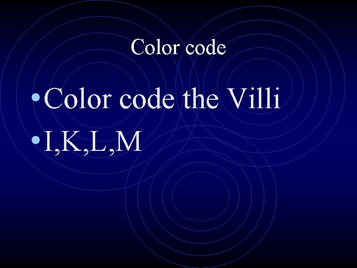 Color code • Color code the Villi • I, K, L, M 