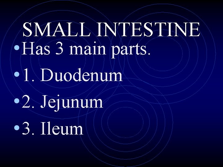 SMALL INTESTINE • Has 3 main parts. • 1. Duodenum • 2. Jejunum •