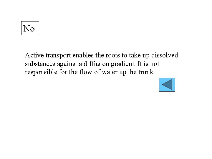 No Active transport enables the roots to take up dissolved substances against a diffusion