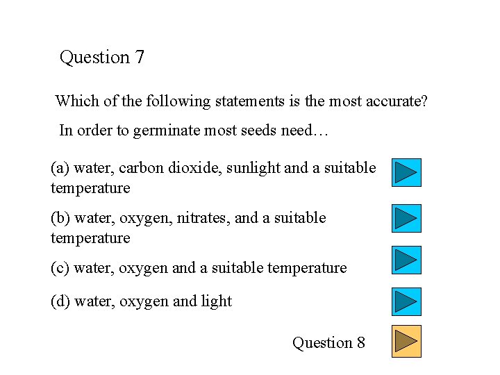 Question 7 Which of the following statements is the most accurate? In order to