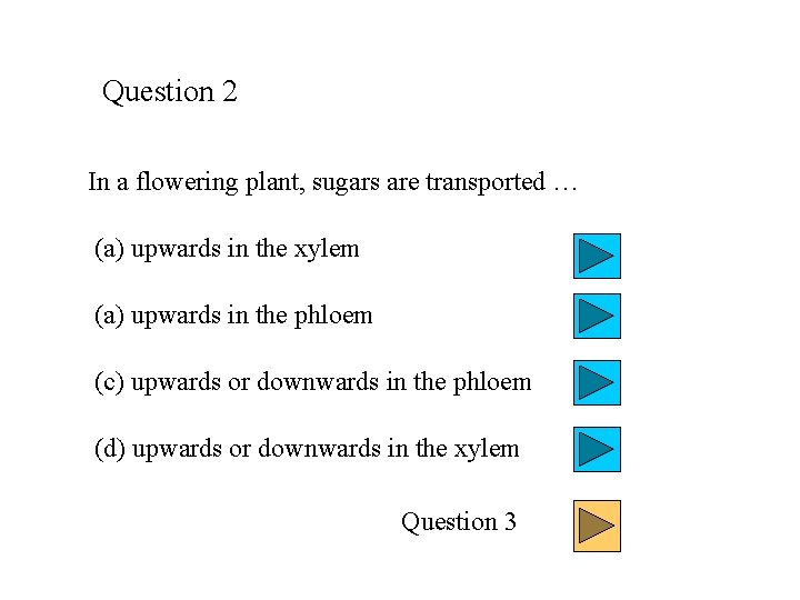 Question 2 In a flowering plant, sugars are transported … (a) upwards in the