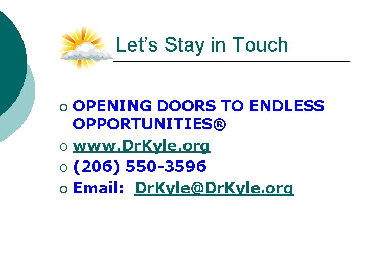 Let’s Stay in Touch OPENING DOORS TO ENDLESS OPPORTUNITIES® ¡ www. Dr. Kyle. org