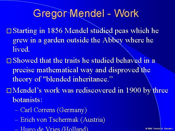 Gregor Mendel - Work � Starting in 1856 Mendel studied peas which he grew