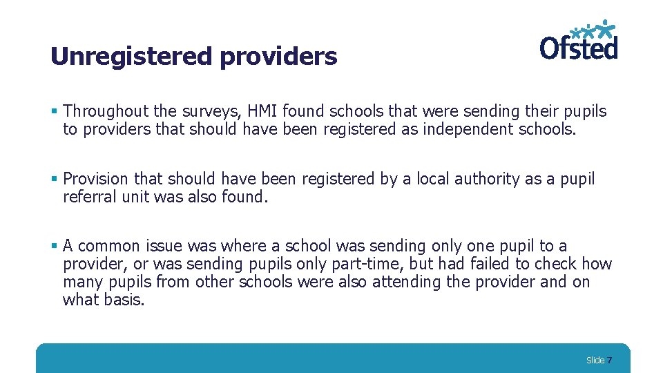 Unregistered providers § Throughout the surveys, HMI found schools that were sending their pupils