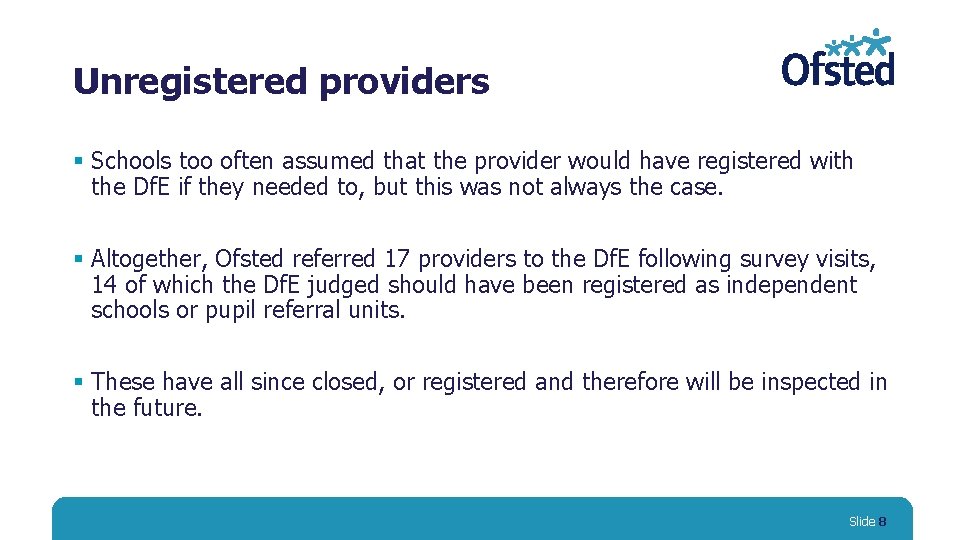 Unregistered providers § Schools too often assumed that the provider would have registered with