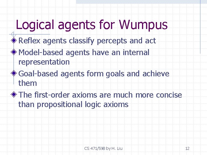 Logical agents for Wumpus Reflex agents classify percepts and act Model-based agents have an