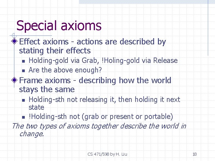 Special axioms Effect axioms - actions are described by stating their effects n n