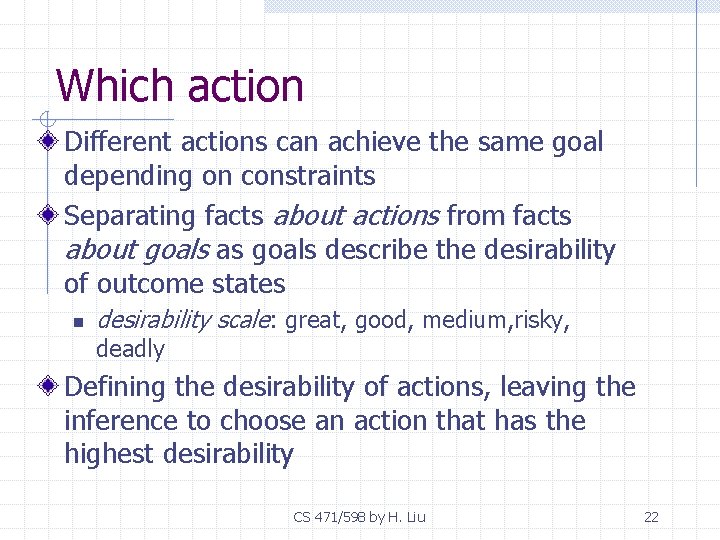 Which action Different actions can achieve the same goal depending on constraints Separating facts