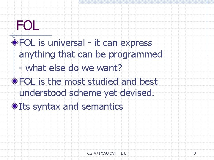 FOL is universal - it can express anything that can be programmed - what