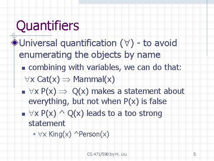 Quantifiers Universal quantification ( ) - to avoid enumerating the objects by name combining