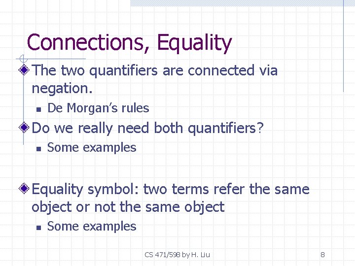 Connections, Equality The two quantifiers are connected via negation. n De Morgan’s rules Do