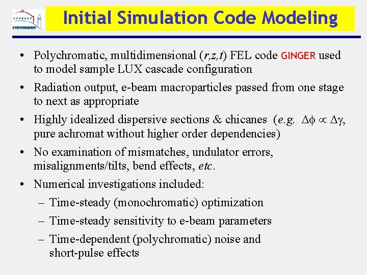 Initial Simulation Code Modeling • Polychromatic, multidimensional (r, z, t) FEL code GINGER used