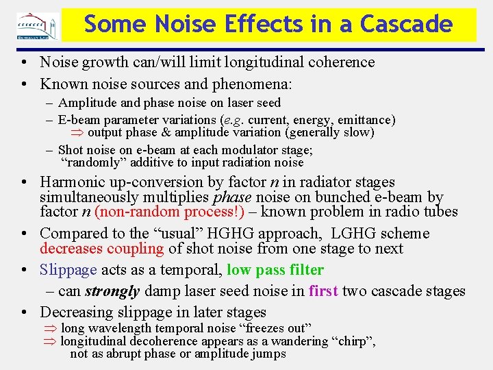 Some Noise Effects in a Cascade • Noise growth can/will limit longitudinal coherence •
