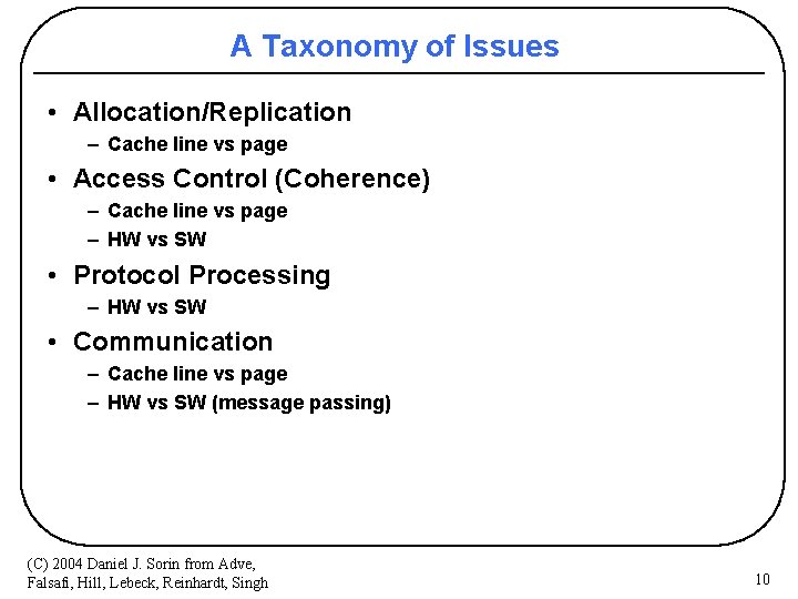 A Taxonomy of Issues • Allocation/Replication – Cache line vs page • Access Control