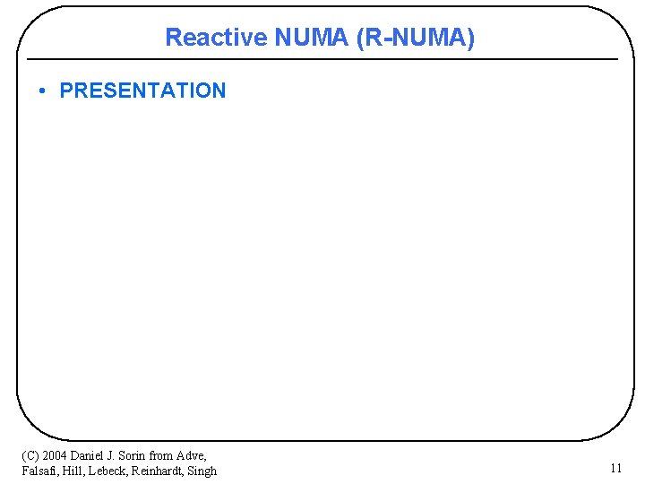 Reactive NUMA (R-NUMA) • PRESENTATION (C) 2004 Daniel J. Sorin from Adve, Falsafi, Hill,