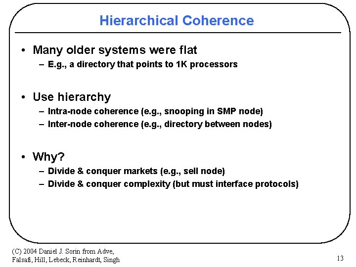 Hierarchical Coherence • Many older systems were flat – E. g. , a directory