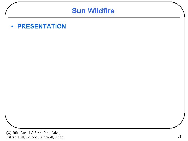 Sun Wildfire • PRESENTATION (C) 2004 Daniel J. Sorin from Adve, Falsafi, Hill, Lebeck,