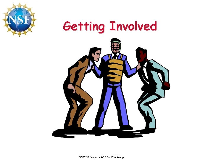 Getting Involved CAREER Proposal Writing Workshop 