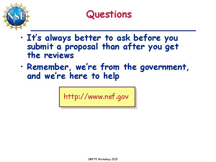 Questions • It’s always better to ask before you submit a proposal than after