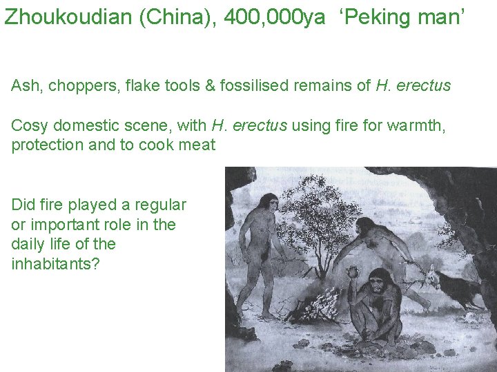 Zhoukoudian (China), 400, 000 ya ‘Peking man’ Ash, choppers, flake tools & fossilised remains