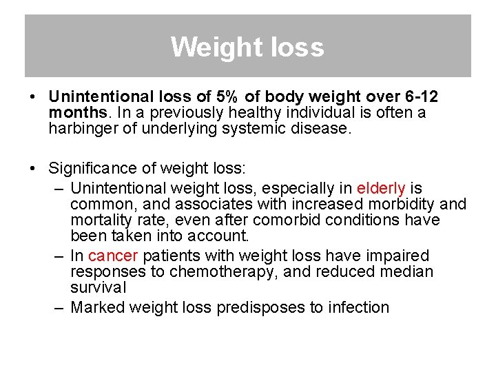 Weight loss • Unintentional loss of 5% of body weight over 6 -12 months.