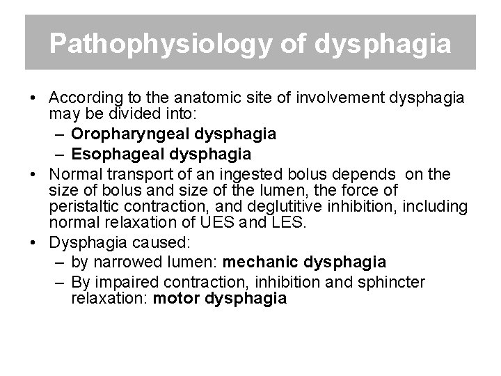 Pathophysiology of dysphagia • According to the anatomic site of involvement dysphagia may be