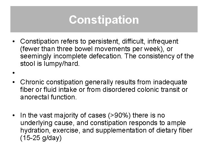 Constipation • Constipation refers to persistent, difficult, infrequent (fewer than three bowel movements per