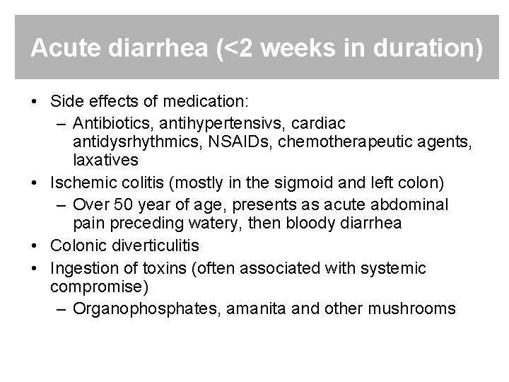 Acute diarrhea (<2 weeks in duration) • Side effects of medication: – Antibiotics, antihypertensivs,