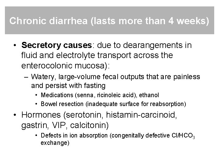 Chronic diarrhea (lasts more than 4 weeks) • Secretory causes: due to dearangements in