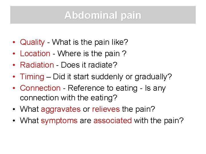 Abdominal pain • • • Quality - What is the pain like? Location -