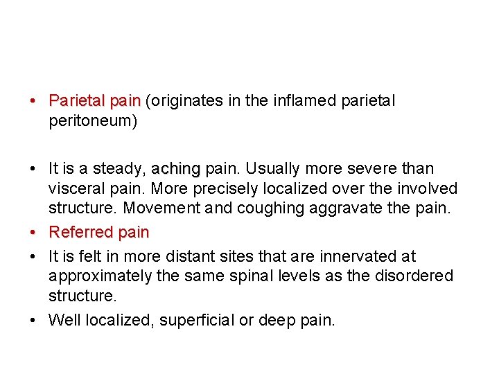  • Parietal pain (originates in the inflamed parietal peritoneum) • It is a